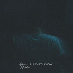 All That I Know
