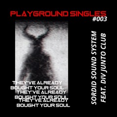 PS003 ::: Sordid Sound System feat. Div Junto Club - They've Already Bought Your Soul