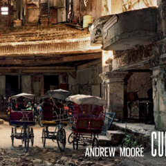 [Free] PDF 💞 Andrew Moore: Cuba by  Andrew Moore,Joel Smith,Orlando Luis Pardo Lazo