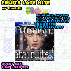 fruits LATE NITE - guest mix Timelord SFX - 03212025