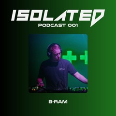 Isolated Podcast 001 / B-RAM (Hardgroove 4-decks set)