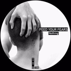 Feed Your Fears - Nothing [ITU1590]
