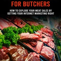 [READ] [EPUB KINDLE PDF EBOOK] Ultimate Guide to Internet Marketing for Butchers: How to Explode You