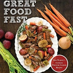 [Read] KINDLE ✏️ Great Food Fast : Bob Warden's Ultimate Pressure Cooker Recipes by