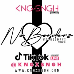 No Borders Wednesdays ep01 (WEDNESDAYS 9PM ON TIKTOK @KNGxSNGH)