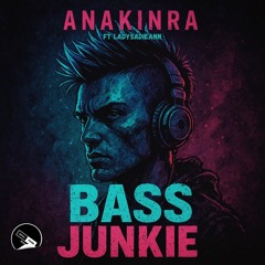 Anakinra - Bass Junkie (ft LadySadieAnn)