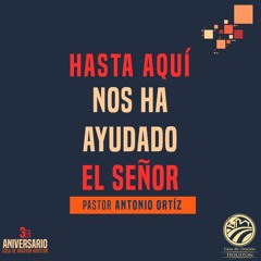 02 | Antonio Ortíz | Hasta aquí nos ha ayudado el Señor | 09/12/21