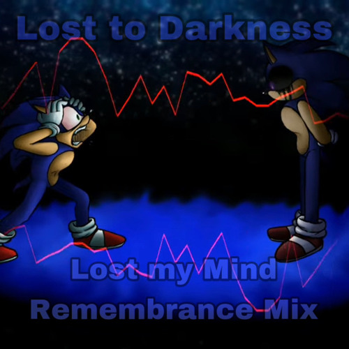 Lost to Darkness - Lost my Mind Remembrance Mix (Made by Nominal Dingus)