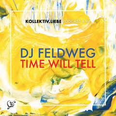 DJ Feldweg - time will tell | Kollektiv.Liebe Podcast#91