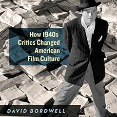 VIEW EBOOK 💌 The Rhapsodes: How 1940s Critics Changed American Film Culture by  Davi