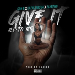 Give It All To Me Ft Capolow & Zaybang