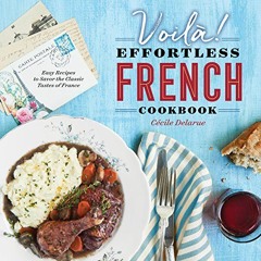 VOILA THE EFFORTLESS FRENCH CK: Easy Recipes to Savor the Classic Tastes of France Ebook