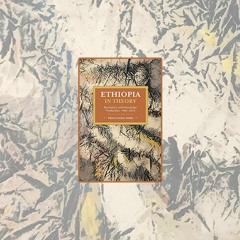 Elleni Centime Zeleke's Ethiopia in Theory: Revolution and Knowledge Production, 1964-2016