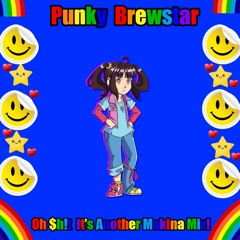 Punky Brewstar Oh $h!t It's Another Makina Mix!