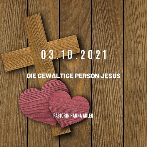 03.10.2021 Predigt: Pastorin Hanna Adler - Die gewaltige Person Jesus