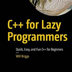 [READ] KINDLE 💓 C++ for Lazy Programmers: Quick, Easy, and Fun C++ for Beginners by
