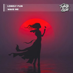 Lonely Fun - Wake Me [Future Bass Release]