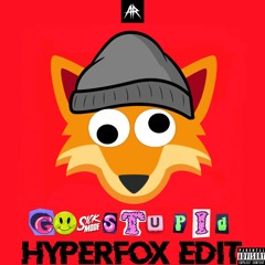 Sickmode - GO STUPID (HyperFox Edit)