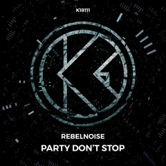 RebelNoise - Party Don't Stop [K1R111]