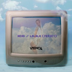 HEAD / LALALA (JERSEY VIENCA EDIT)