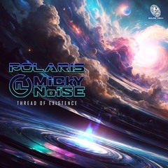 Polaris & Micky Noise "Thread of Existence" OUT NOW ✹