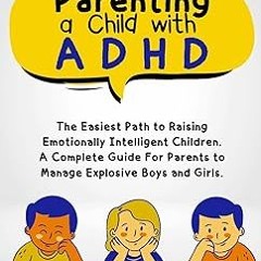 * Parenting a Child with ADHD: The Easiest Path to Raising Emotionally Intelligent Children. A