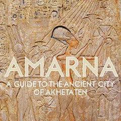 [Free] EBOOK ✅ Amarna: A Guide to the Ancient City of Akhetaten by  Anna Stevens [PDF