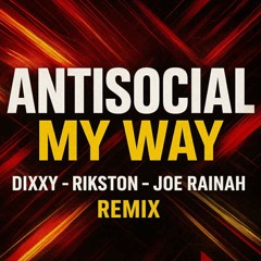 Antisocial - My Way (Dixxy, Rikston & Joe Rainah Remix) FREE DOWNLOAD!