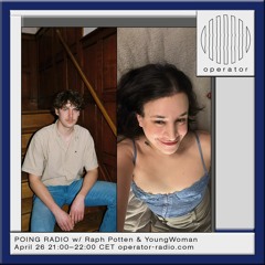 POING RADIO w/ Raph Potten & YoungWoman - 26th April 2024