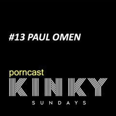 KINKY SUNDAYS porncast #13 PAUL OMEN