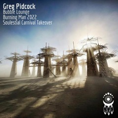 Greg Pidcock - Soulestial Takeover - Bubble Lounge - Burning Man 2022