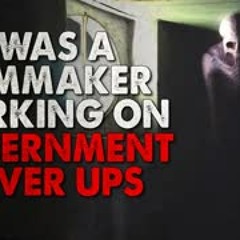 "I was a filmmaker working on government cover ups" Creepypasta