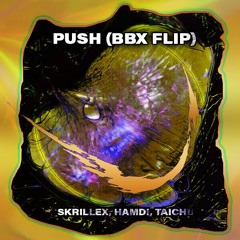 Skrillex, Hamdi, TAICHU & OFFAIAH - Push (BBX FLIP)