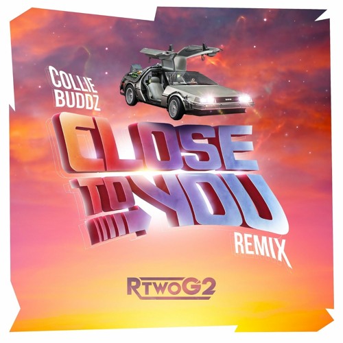 Collie Buddz: "Close To You" (RTwoG2 Rmx)