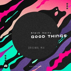 Black Hertz - GOOD THINGS (Original Mix) [Radio Edit]