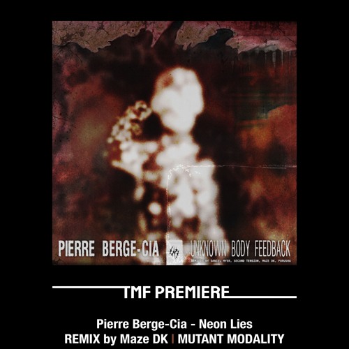 PREMIERE: Pierre Berge-Cia - Neon Lies (Maze DK Remix) [MUTANT MODALITY]