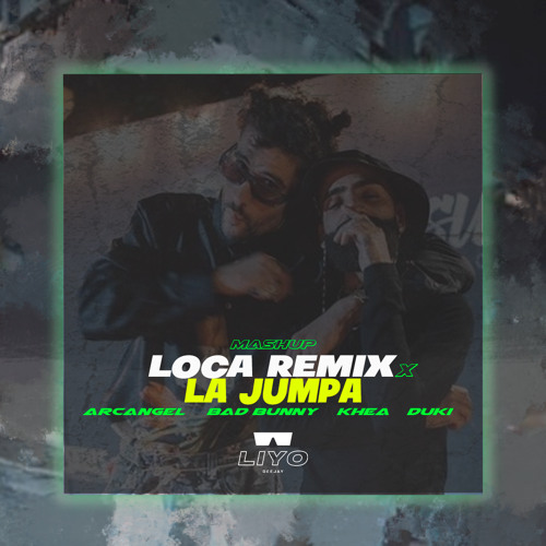 Stream Loca Remix x La Jumpa - Khea, Bad Bunny, Duki, Cazzui ft. Arcangel  (LIYO Mashup) by LIYO DJ | Listen online for free on SoundCloud