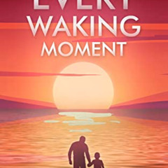 DOWNLOAD KINDLE 📃 Every Waking Moment: The Journey to Take Back My Life from the Tra
