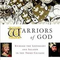 [READ] [EPUB KINDLE PDF EBOOK] Warriors of God: Richard the Lionheart and Saladin in the Third Crusa