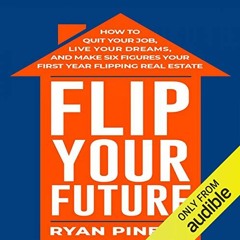 View [EBOOK EPUB KINDLE PDF] Flip Your Future: How to Quit Your Job, Live Your Dreams
