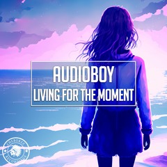 Audioboy - Living For The Moment (Extended Mix)