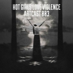 Hot Girls Love Violence [ArtCast 003]