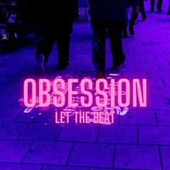 Obsession (Let The Beat)