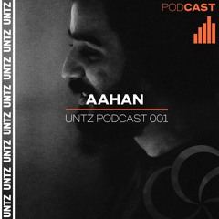 AAHAN x UNTZ Podcast 001