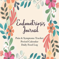 Get PDF 💗 Endometriosis Journal: Endometriosis Health Diary For Tracking Symptoms, F