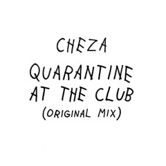 CHEZA - Quarantine at the Club (Filtered Due Copyright) *Free Download*