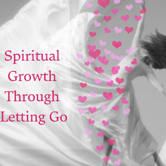 Spiritual Growth Through Letting GO