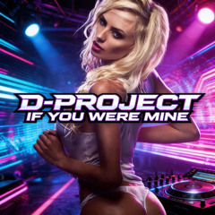 D-Project If You Were Mine