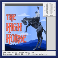 The High Horse - Crime do(n’t) pay - 4th September 2024