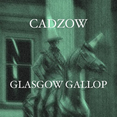 CADZOW - GLASGOW GALLOP (FREE DL) (ZNL MASTER)